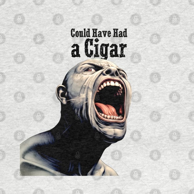 Angry Cigar Smoker: I Could Have Had a Cigar by Puff Sumo